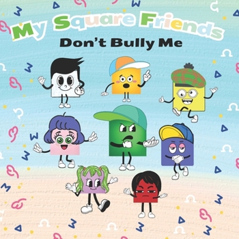 My Square Friends: Don't Bully Me (My Square Friends Series: Valuable Lessons in Friendship)