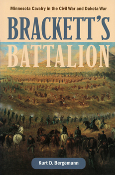 BRACKETT'S BATTALION: Minnesota Cavalry in the Civil War and Dakota War