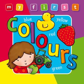 Hardcover My First Colours Board Book Deluxe: A Padded, Sturdy, Colorful Book for Ages 0-3, Full of Friend Book