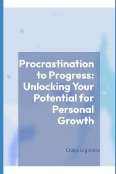 Paperback Procrastination to Progress: Unlocking Your Potential for Personal Growth Book