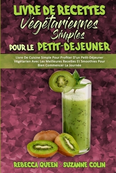 Paperback Livre De Recettes V?g?tariennes Simples Pour Le Petit-D?jeuner: Livre De Cuisine Simple Pour Profiter D'un Petit-D?jeuner V?g?tarien Avec Les Meilleur [French] Book