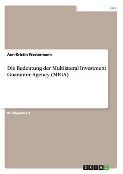 Paperback Die Bedeutung der Multilateral Investment Guarantee Agency (MIGA) [German] Book