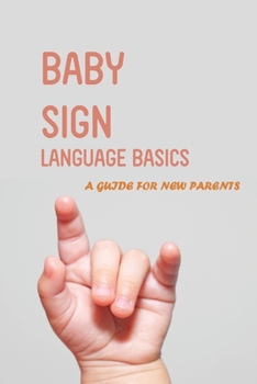Paperback Baby Sign Language Basics- A Guide For New Parents: Baby Signing Time Dictionary Book