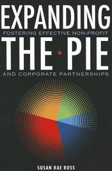 Paperback Expanding the Pie: Fostering Effective Non-Profit and Corporate Partnerships Book