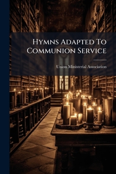 Paperback Hymns Adapted To Communion Service: Selected From Various Authors / Book