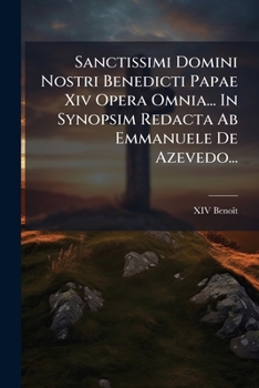 Paperback Sanctissimi Domini Nostri Benedicti Papae Xiv Opera Omnia... In Synopsim Redacta Ab Emmanuele De Azevedo... [Latin] Book