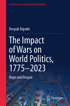 Hardcover The Impact of Wars on World Politics, 1775-2023: Hope and Despair Book