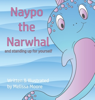 Hardcover Naypo the Narwhal: and standing up for yourself Book