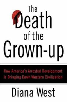 Hardcover The Death of the Grown-Up: How America's Arrested Development Is Bringing Down Western Civilization Book