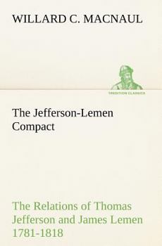 Paperback The Jefferson-Lemen Compact The Relations of Thomas Jefferson and James Lemen in the Exclusion of Slavery from Illinois and Northern Territory with Re Book