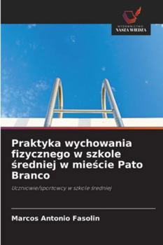 Praktyka wychowania fizycznego w szkole sredniej w miescie Pato Branco: Uczniowie/sportowcy w szkole sredniej (Polish Edition)
