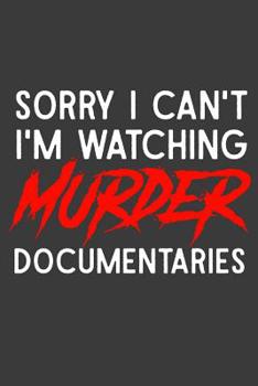 Paperback Sorry I Can't I'm Watching Murder Documentaries: A Notebook for the Busy True Crime Fan Book