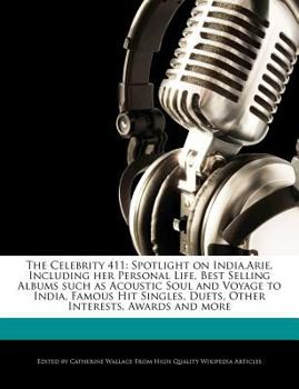 Paperback The Celebrity 411: Spotlight on India.Arie, Including Her Personal Life, Best Selling Albums Such as Acoustic Soul and Voyage to India, F Book