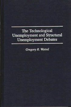 Hardcover The Technological Unemployment and Structural Unemployment Debates Book