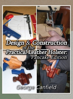 Hardcover Design and Construction of the Practical Leather Holster: Pancake Edition Book