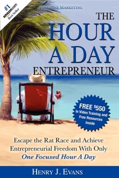 Paperback The Hour a Day Entrepreneur: Escape the Rat Race and Achieve Entrepreneurial Freedom with Only One Focused Hour a Day Book