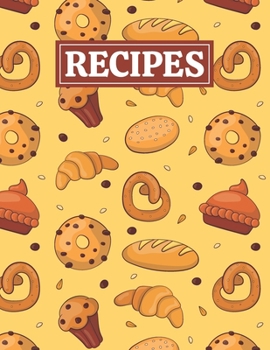 Recipes: Blank Journal Cookbook Notebook to Write In Your Personalized Favorite Recipes with Unique Baking Themed Cover Design