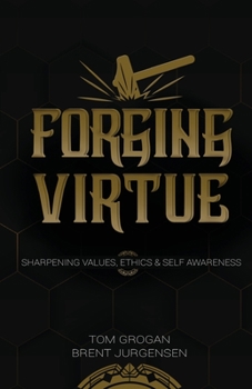 Paperback Forging Virtue: Sharpening Values, Ethics, and Self Awareness Book