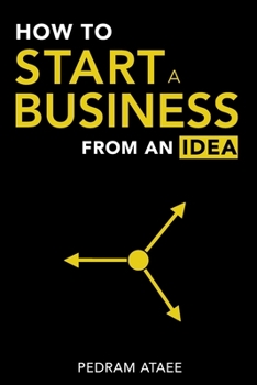 Paperback How to Start a Business From an Idea: A Handbook to Build a Successful Business, Master Fundraising, and Identify the Next Million-Dollar Venture Idea Book