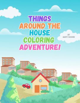 Paperback Things Around The House Coloring Adventure!: A Fun and Easy Coloring Book of Familiar Household Objects for Kids Ages 3–7 Book