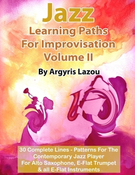 Paperback Jazz Learning Paths For Improvisation Volume II: 30 Complete Lines - Patterns For The Contemporary Jazz Player/For Alto Saxophone, E-Flat Trumpet & al Book