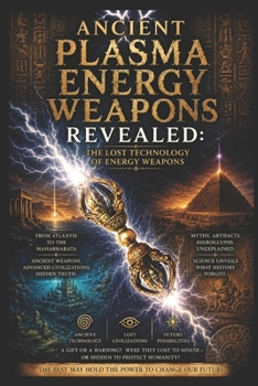 Paperback Ancient Plasma Energy Weapons Revealed: The Lost Technology of Energy Weapons Book