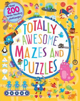 Paperback Totally Awesome Mazes and Puzzles: Over 200 Brain-Bending Challenges Book