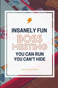 Paperback Insanely Fun Boss Meeting You Can Run You Can't Hide: Meeting Notebook For Meeting Minutes And Organize With Meeting Focus, Action Items, Follow Up No Book