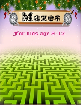 Paperback Mazes for Kids age 8-12: Great for Developing Problem Solving Skills, Spatial Awareness, and Critical Thinking Skills. The Ultimate Maze Book f Book