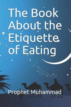 Paperback The Book About the Etiquette of Eating: &#1603;&#1578;&#1575;&#1576; &#1575;&#1604;&#1571;&#1583;&#1576; Book