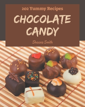 Paperback 202 Yummy Chocolate Candy Recipes: Home Cooking Made Easy with Yummy Chocolate Candy Cookbook! Book