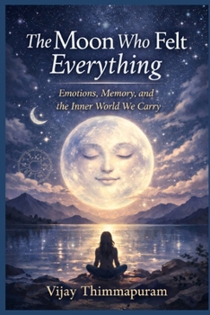 The Moon Who Felt Everything: The Emotional Mind, Inner Safety, and the Silent Power of Sensitivity (Cosmic Gods in a Modern World)