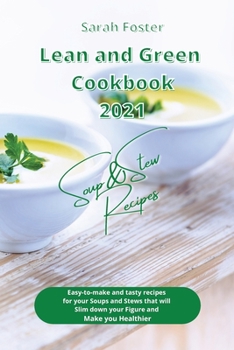 Paperback Lean and Green Cookbook 2021 Soup and Stew Recipes: Easy-to-make and tasty recipes for your Soups and Stews that will Slim down your Figure and Make y Book