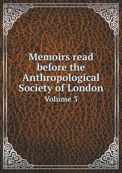 Paperback Memoirs read before the Anthropological Society of London Volume 3 Book