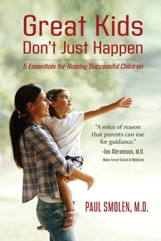Paperback Great Kids Don't Just Happen: 5 Essentials for Raising Successful Children Book