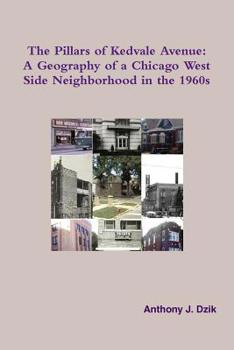 Paperback The Pillars of Kedvale Avenue: A Geography of a Chicago West Side Neighborhood in the 1960s Book