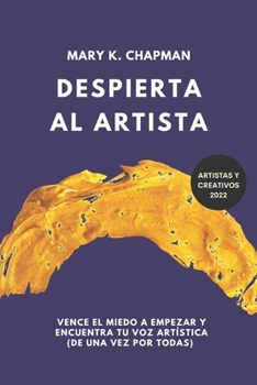 Paperback Despierta al Artista: Quítate el miedo a empezar y encuentra tu voz artística. Libro para creativos [Spanish] Book