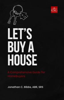Let's Buy A House: A Definitive Guide for Homebuyers (CSG Real Estate Success Series)