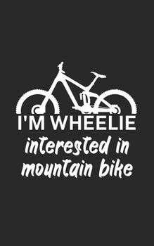 Im wheelie interested in mountain bike: Mountain bike notebook for mountain bikers with spell. 120 pages lined. Perfect gift.