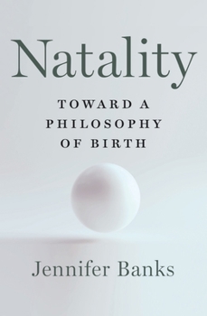 Hardcover Natality: Toward a Philosophy of Birth Book