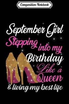 Composition Notebook: Womens September Girl Stepping Into My Birthday Like A Queen Funny  Journal/Notebook Blank Lined Ruled 6x9 100 Pages