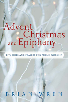 Paperback Advent, Christmas, and Epiphany: Liturgies and Prayers for Public Worship [With CDROM] Book