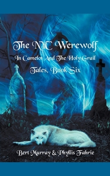 Paperback The NYC Werewolf In Camelot And The Holy Grail Tales, Book Six Book