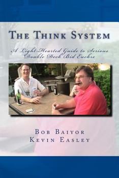Paperback The Think System: A Light-Hearted Guide to Serious Double Deck Bid Euchre Book