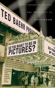 Paperback So, You Want to Be in Pictures?: A Christian Resource for Making It in Hollywood Book