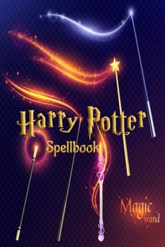 Paperback Harry Potter Spellbook: The Unofficial Harry Potter Spellbook, A Complete Reference Guide To Every Spell In the Wizarding World, Wizard Traini Book