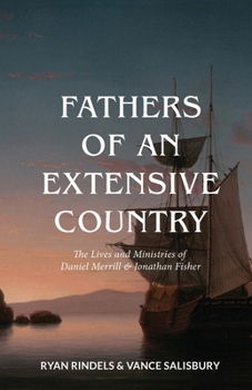 Paperback Fathers of an Extensive Country: The Lives and Ministries of Daniel Merrill and Jonathan Fisher Book