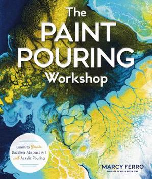 Paperback The Paint Pouring Workshop: Learn to Create Dazzling Abstract Art with Acrylic Pouring Book