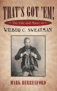 Hardcover That's Got 'Em!: The Life and Music of Wilbur C. Sweatman Book