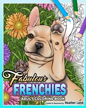 Paperback Fabulous Frenchies: French Bulldog Adult Coloring Book